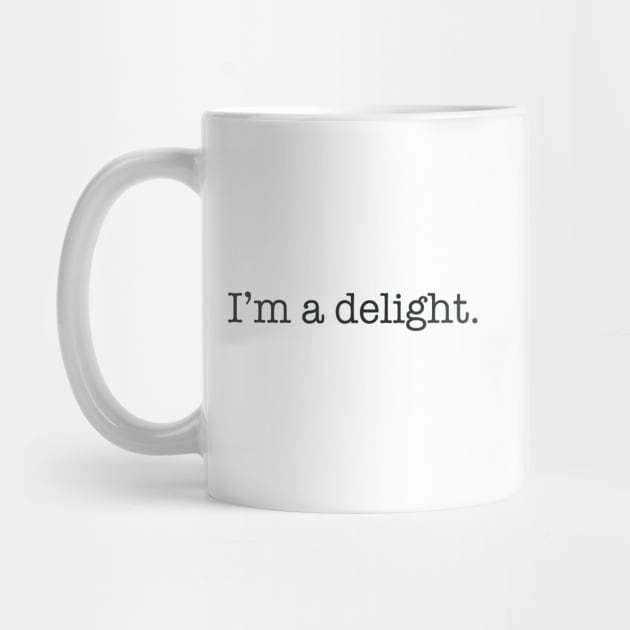 I'm A Delight by JBeasleyDesigns